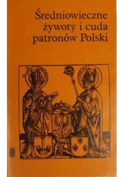 Średniowieczne żywoty i cuda patronów Polski