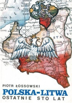 Polska – Litwa. Ostatnie sto lat