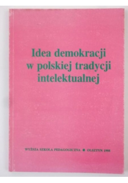 Fijałkowska Barbara (red.) - Idea demokracji w polskiej tradycji intelektualnej