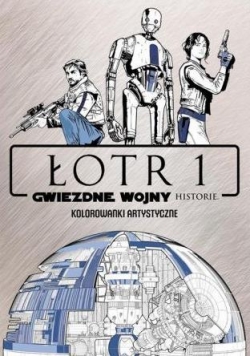 Kolorowanki artystyczne. Star Wars Łotr 1 Historie