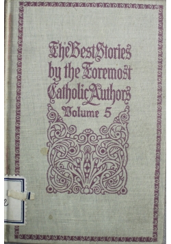 The best stories by the Foremost Catholic Authors Volume 5 1910 r