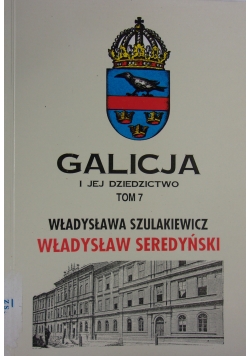 Galicja i jej dziedzictwo. Tom 7