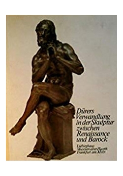 Durers Verwandlung in der Skulptur zwischen Renaissance und Barock