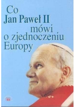 Co Jan Paweł II mówi o zjednoczeniu Europy?