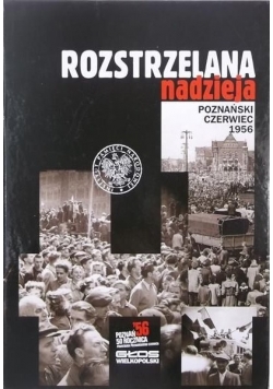 Rozstrzelana nadzieja Poznański czerwiec 1956