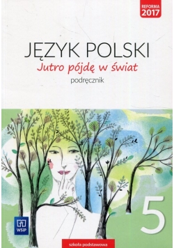 Jutro pójdę w świat Język polski 5 Podręcznik