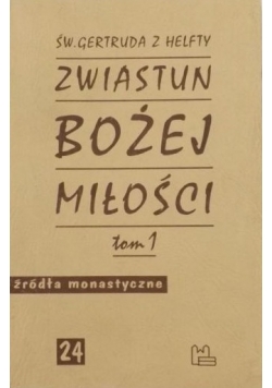 Św. Gertruda z Helfty. Zwiastun Bożej miłości. Tom 1