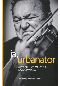 Ja, urbanator. Awantury muzyka jazzowego