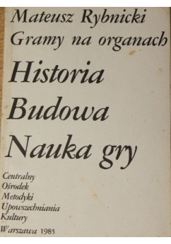 Gramy na organach - historia,budowa,nauka gry