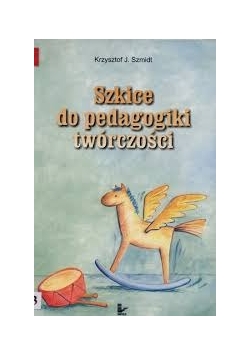 Szkice do pedagogiki twórczości