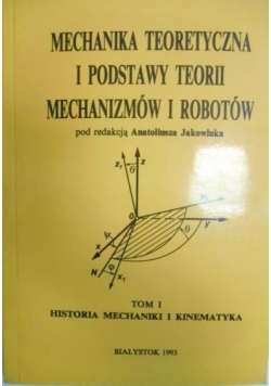 Mechanika Teoretyczna i podstawy teorii mechanizmów i robotów ,Tom I