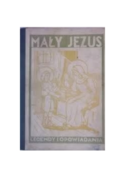 Mały Jezus .Legendy i opowiadania, 1907 r.