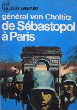 General von Choltitz De Sebastopol a Paris