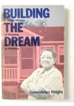Building The Dream. A Social History Of Housing In America