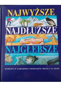 Najwyższe. Najdłuższe. Najgłębsze. Wyprawa w najbardziej niedostępne miejsca na ziemi