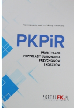 PKPiR Praktyczne przykłady ujmowania przychodów i kosztów
