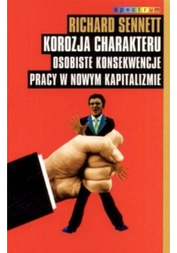 Korozja charakteru. Osobiste konsekwencje pracy w nowym kapitaliźmie