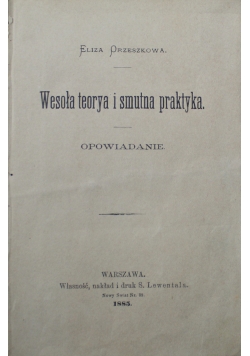 Wesoła teorya i smutna praktyka 1885 r.