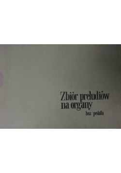 Zbiór preludiów na organy bez pedału