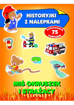 Historyjki z nalepkami. Miś Okruszek i strażacy