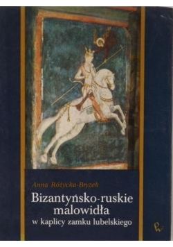 Bizantyńsko-ruskie malowidła w kaplicy Zamku Lubelskiego