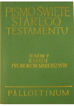 Pismo Święte Starego Testamentu Tom XII Księgi Proroków Mniejszych Część II