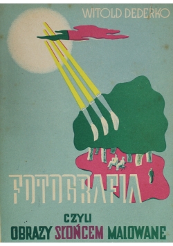 Fotografia czyli obrazy słońcem malowane ok 1938 r