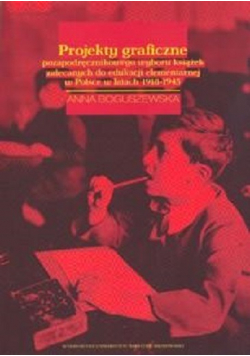 Projekty graficzne pozapodręcznikowego wyboru książek zalecanych do edukacji elementarnej w Polsce w latach 1918 - 1945