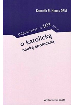 Odpowiedzi na 101 pytań o katolicką naukę społeczną