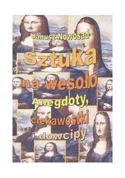 Sztuka na wesoło Anegdoty, ciekawostki i dowcipy