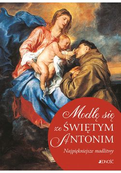 Modlę się ze Świętym Antonim Najpiękniejsze modlitwy
