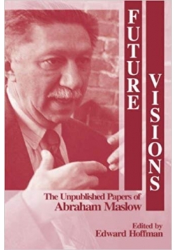 Future vision. The unpublished papers of abraham maslow