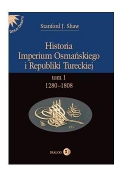 Historia Imperium Osmańskiego i Republiki Tur. T.1