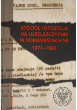 Kościół i opozycja na Lubelszczyźnie w dokumentach SB 1971 - 1983