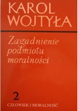 Zagadnienie podmiotu moralności ,tom 2