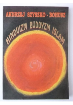 Szyszko-Bohusz Andrzej - Hinduizm, buddyzm, islam