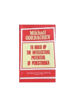 To build up the intelectual potential of perestroika