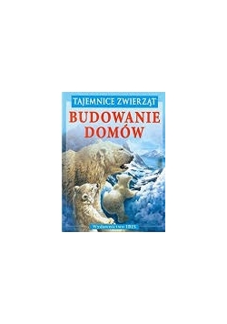 Tajemnice zwierząt: budowanie domów