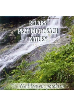 Relaks przy odgłosach natury. Nad leśnym potokiem, CD