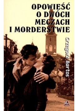 Opowieść o dwóch meczach i morderstwie