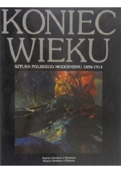 Koniec wieku. Sztuka polskiego modernizmu 1890-1914