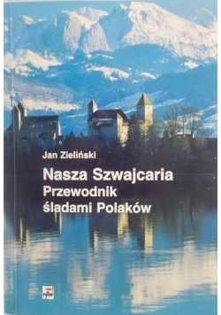 Nasza Szwajcaria Przewodnik śladami Polaków