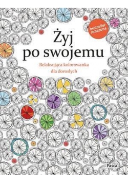Żyj po swojemu. Relaksująca kolorowanka...