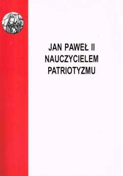 Jan Paweł II nauczycielem patriotyzmu