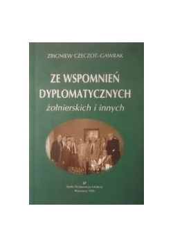 Ze wspomnień dyplomatycznych żołnierskich i innych