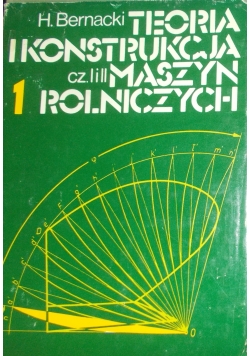 Teoria i konstrukcja maszyn rolniczych, Tom I