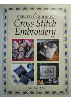 A Creative Guide to Cross Stitch Embroidery