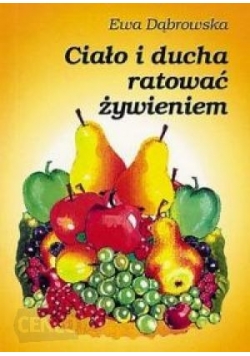 Ciało i ducha ratować żywieniem