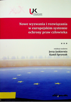 Nowe wyzwania i rozwiązania w europejskim systemie ochrony praw człowieka Tom 3