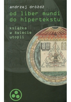 Od liber mundi do hipertekstu  Książka w świecie utopii